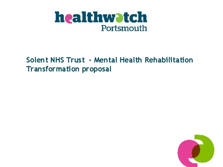 Solent NHS Trust - Mental Health Rehabilitation Transformation proposal 