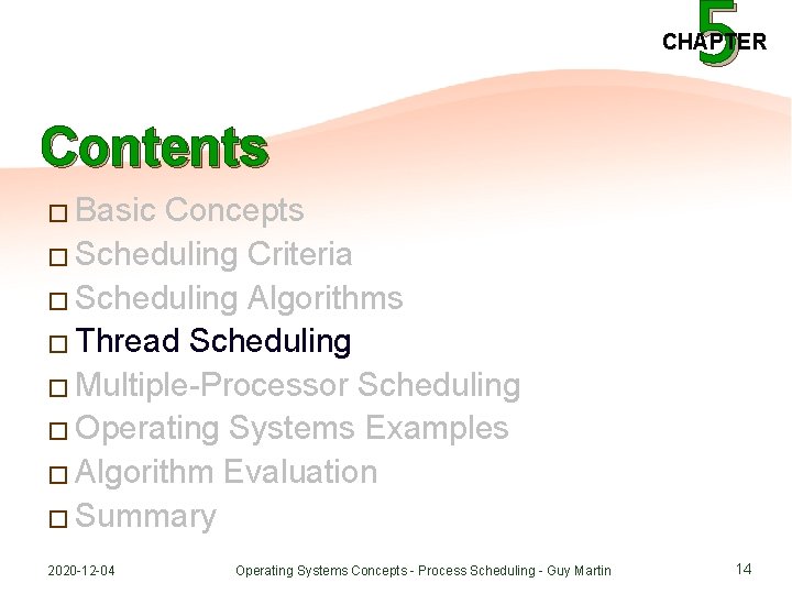5 CHAPTER Contents � Basic Concepts � Scheduling Criteria � Scheduling Algorithms � Thread