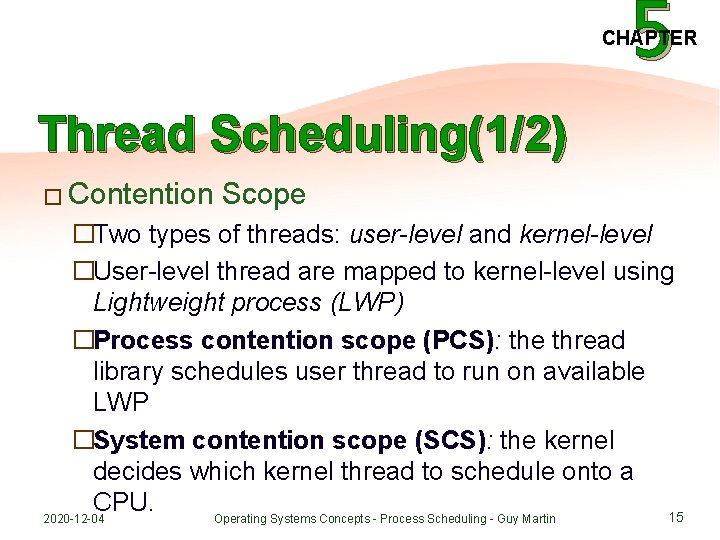 5 CHAPTER Thread Scheduling(1/2) � Contention Scope �Two types of threads: user-level and kernel-level