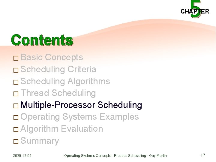 5 CHAPTER Contents � Basic Concepts � Scheduling Criteria � Scheduling Algorithms � Thread