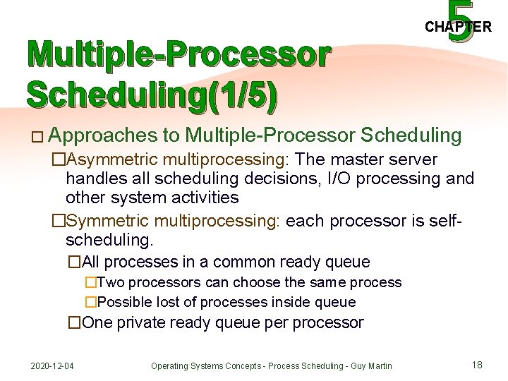 Multiple-Processor Scheduling(1/5) � Approaches 5 CHAPTER to Multiple-Processor Scheduling �Asymmetric multiprocessing: The master server
