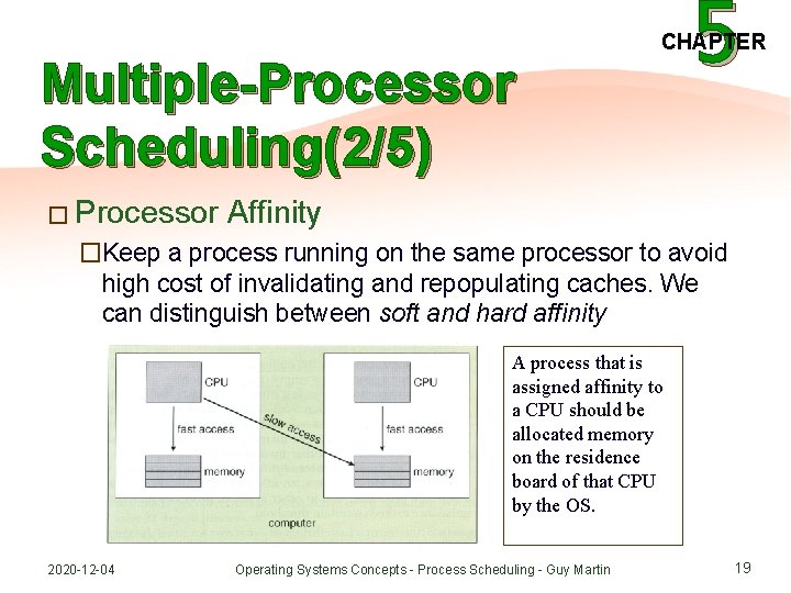 Multiple-Processor Scheduling(2/5) � Processor 5 CHAPTER Affinity �Keep a process running on the same