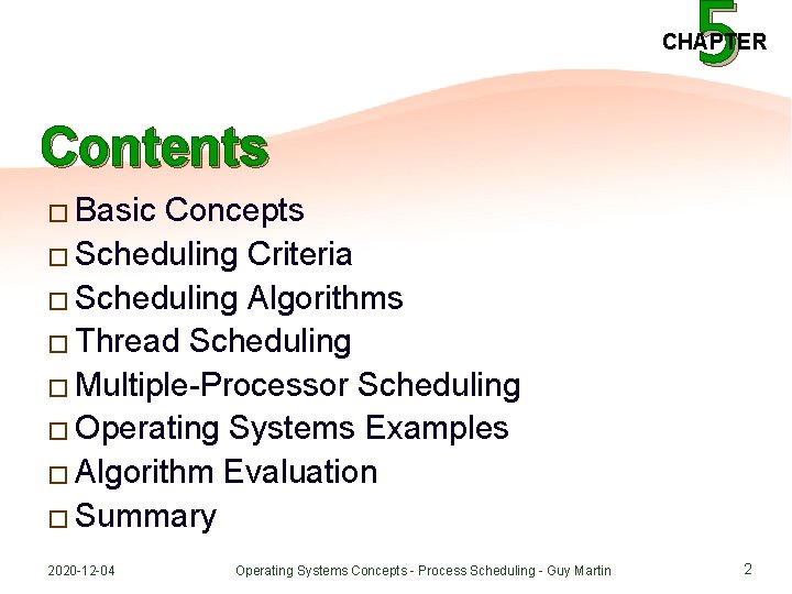 5 CHAPTER Contents � Basic Concepts � Scheduling Criteria � Scheduling Algorithms � Thread