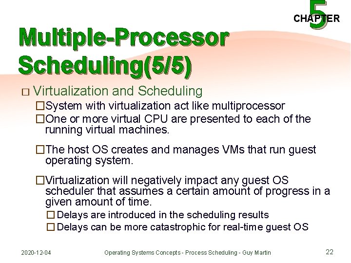 Multiple-Processor Scheduling(5/5) � Virtualization 5 CHAPTER and Scheduling �System with virtualization act like multiprocessor