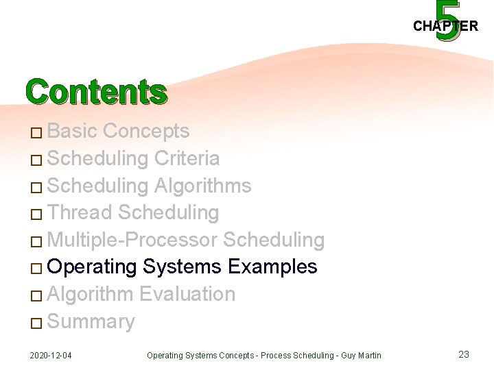 5 CHAPTER Contents � Basic Concepts � Scheduling Criteria � Scheduling Algorithms � Thread