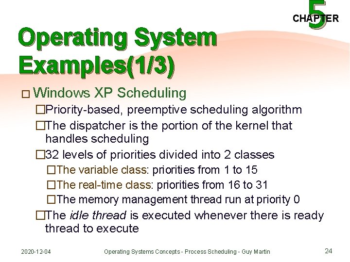 Operating System Examples(1/3) � Windows 5 CHAPTER XP Scheduling �Priority-based, preemptive scheduling algorithm �The