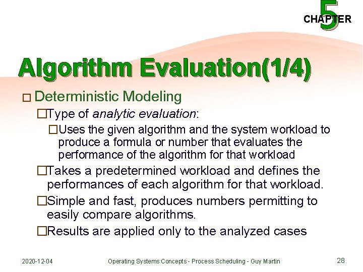 5 CHAPTER Algorithm Evaluation(1/4) � Deterministic Modeling �Type of analytic evaluation: �Uses the given