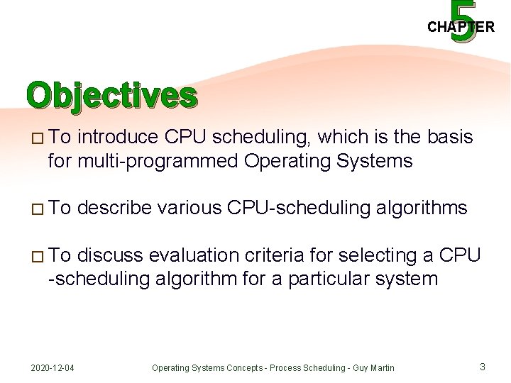 5 CHAPTER Objectives � To introduce CPU scheduling, which is the basis for multi-programmed
