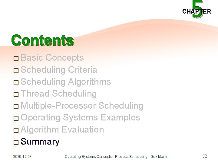 5 CHAPTER Contents � Basic Concepts � Scheduling Criteria � Scheduling Algorithms � Thread