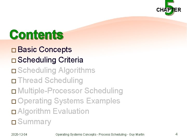 5 CHAPTER Contents � Basic Concepts � Scheduling Criteria � Scheduling Algorithms � Thread