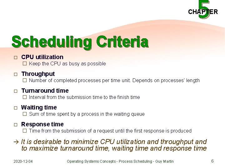 5 CHAPTER Scheduling Criteria � CPU utilization � Keep the CPU as busy as