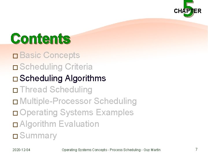 5 CHAPTER Contents � Basic Concepts � Scheduling Criteria � Scheduling Algorithms � Thread