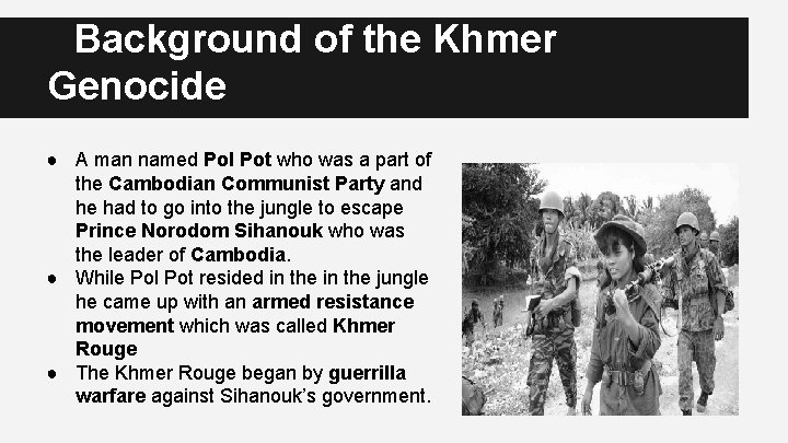 Background of the Khmer Genocide ● A man named Pol Pot who was a