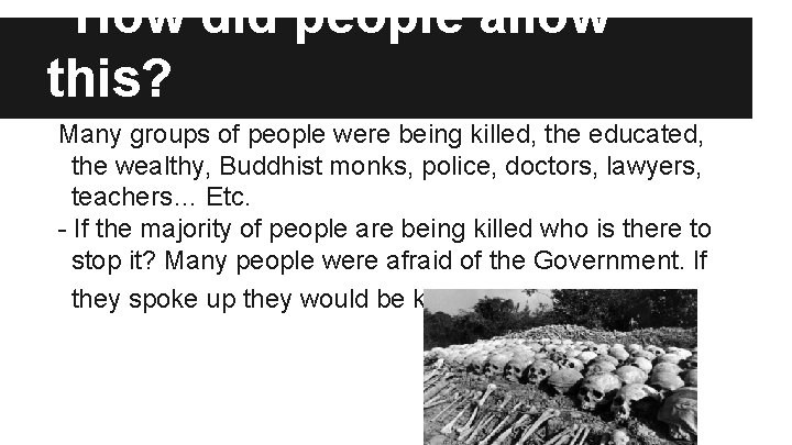 How did people allow this? Many groups of people were being killed, the educated,