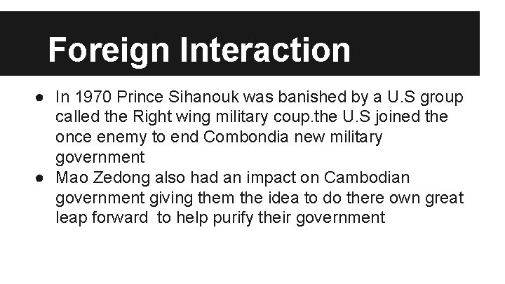 Foreign Interaction ● In 1970 Prince Sihanouk was banished by a U. S group