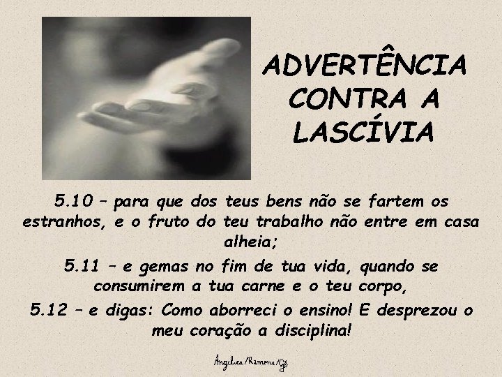 ADVERTÊNCIA CONTRA A LASCÍVIA 5. 10 – para que dos teus bens não se