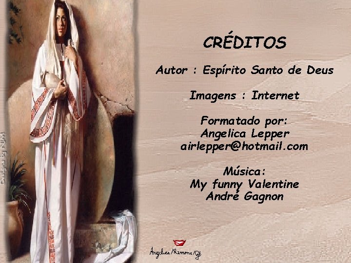 CRÉDITOS Autor : Espírito Santo de Deus Imagens : Internet Formatado por: Angelica Lepper