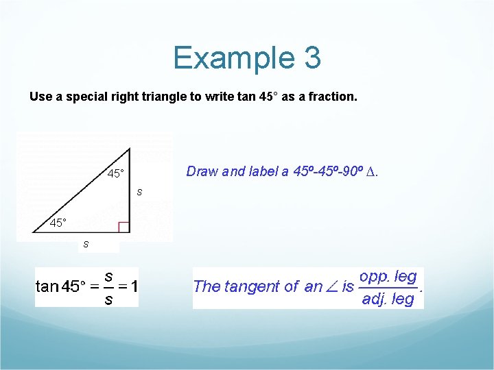 Example 3 Use a special right triangle to write tan 45° as a fraction.