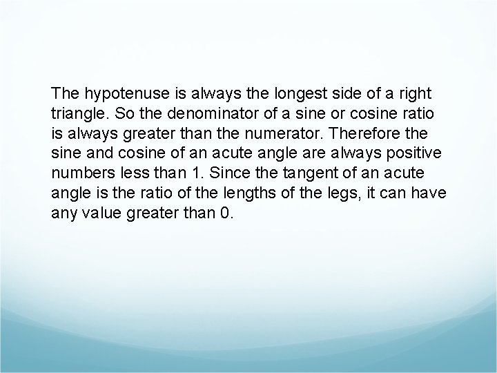 The hypotenuse is always the longest side of a right triangle. So the denominator