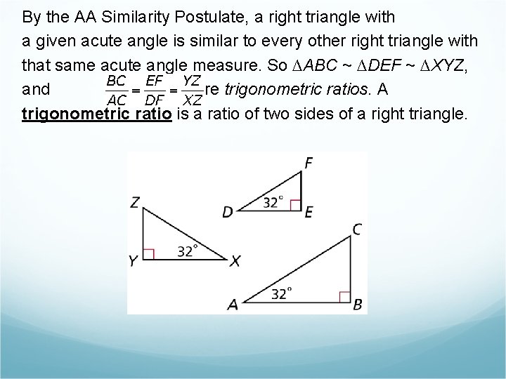 By the AA Similarity Postulate, a right triangle with a given acute angle is