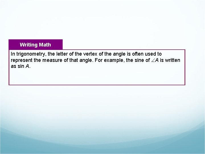 Writing Math In trigonometry, the letter of the vertex of the angle is often