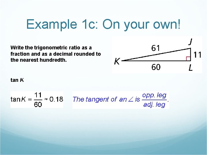Example 1 c: On your own! Write the trigonometric ratio as a fraction and