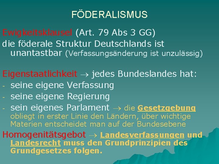 FÖDERALISMUS Ewigkeitsklausel (Art. 79 Abs 3 GG) die föderale Struktur Deutschlands ist unantastbar (Verfassungsänderung