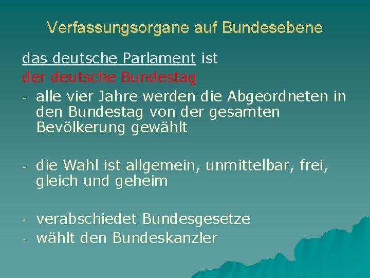 Verfassungsorgane auf Bundesebene das deutsche Parlament ist der deutsche Bundestag - alle vier Jahre