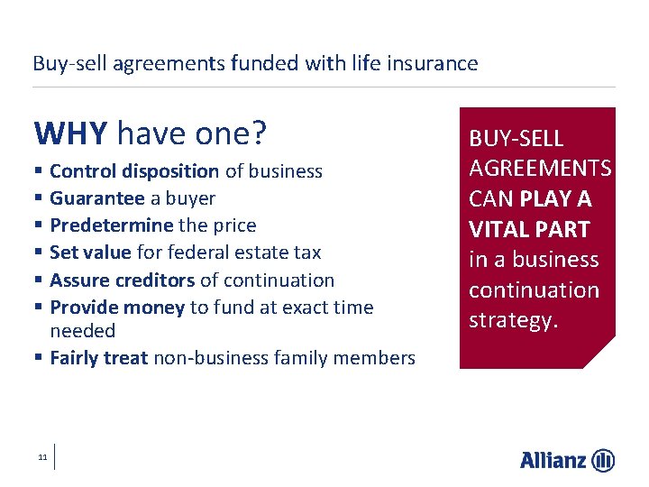 Buy-sell agreements funded with life insurance WHY have one? § Control disposition of business