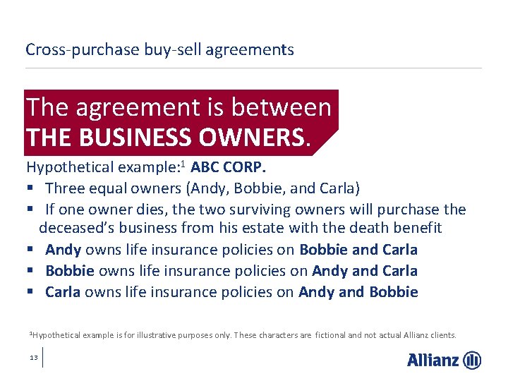 Cross-purchase buy-sell agreements The agreement is between THE BUSINESS OWNERS. Hypothetical example: 1 ABC