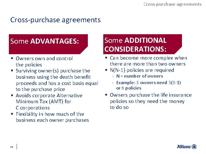 Cross-purchase agreements Some ADVANTAGES: Some ADDITIONAL CONSIDERATIONS: § Owners own and control the policies
