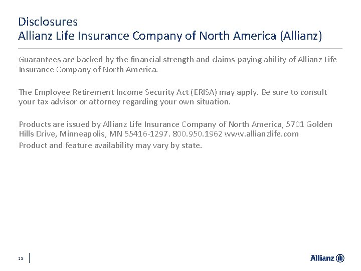 Disclosures Allianz Life Insurance Company of North America (Allianz) Guarantees are backed by the