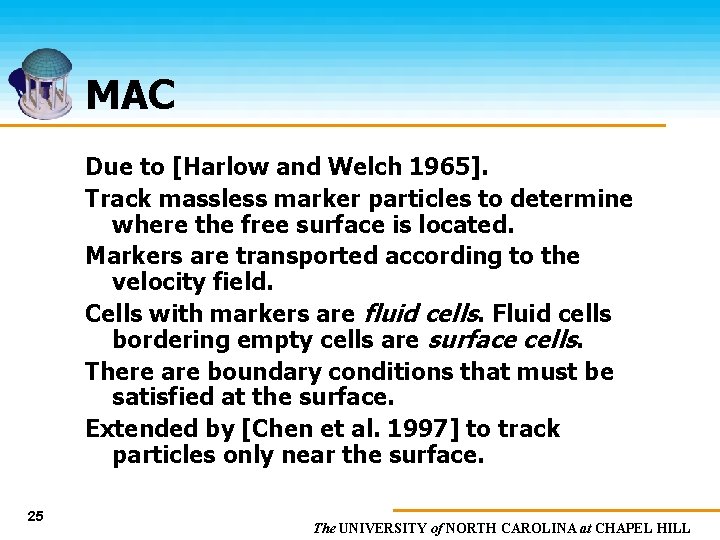 MAC Due to [Harlow and Welch 1965]. Track massless marker particles to determine where