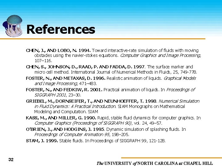 References CHEN, J. , AND LOBO, N. 1994. Toward interactive-rate simulation of fluids with