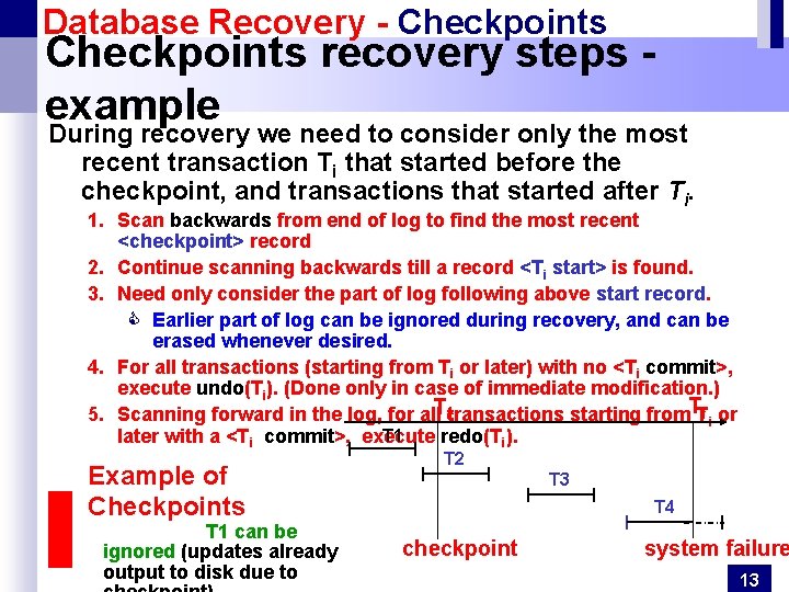 Database Recovery - Checkpoints recovery steps example During recovery we need to consider only