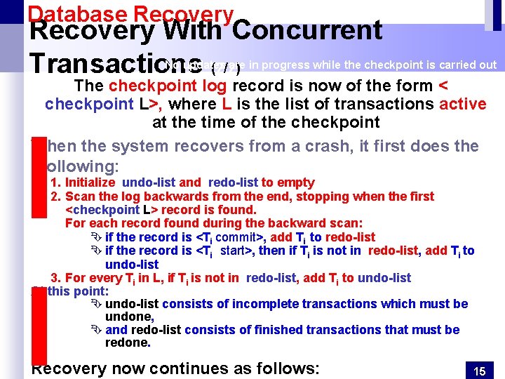 Database Recovery With Concurrent Transactions (2/2) No updates are in progress while the checkpoint