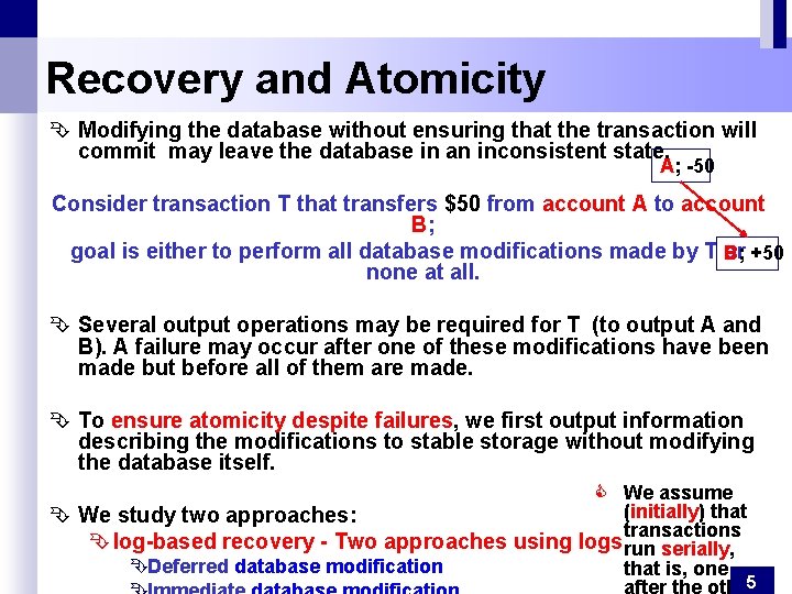 Recovery and Atomicity Ê Modifying the database without ensuring that the transaction will commit Recovery and Atomicity Ê Modifying the database without ensuring that the transaction will commit
