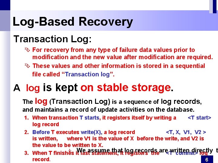 Log-Based Recovery Transaction Log: Ê For recovery from any type of failure data values