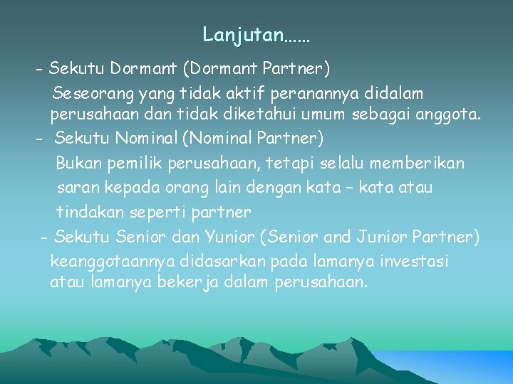Lanjutan…… - Sekutu Dormant (Dormant Partner) Seseorang yang tidak aktif peranannya didalam perusahaan dan Lanjutan…… - Sekutu Dormant (Dormant Partner) Seseorang yang tidak aktif peranannya didalam perusahaan dan
