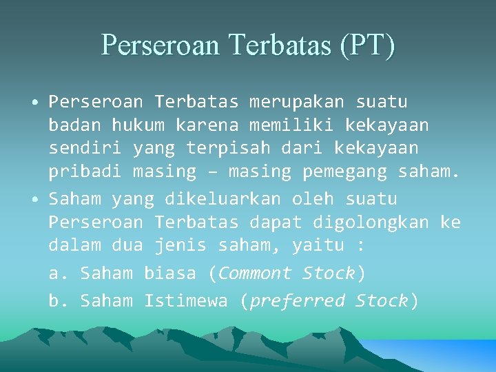 Perseroan Terbatas (PT) • Perseroan Terbatas merupakan suatu badan hukum karena memiliki kekayaan sendiri Perseroan Terbatas (PT) • Perseroan Terbatas merupakan suatu badan hukum karena memiliki kekayaan sendiri