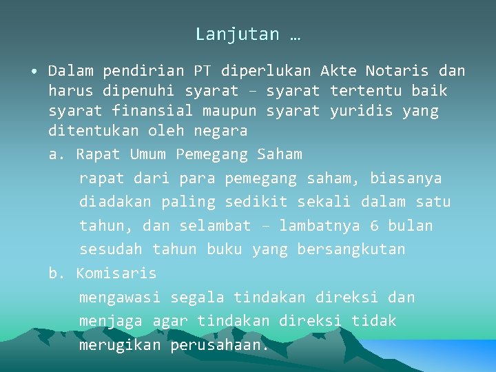 Lanjutan … • Dalam pendirian PT diperlukan Akte Notaris dan harus dipenuhi syarat – Lanjutan … • Dalam pendirian PT diperlukan Akte Notaris dan harus dipenuhi syarat –