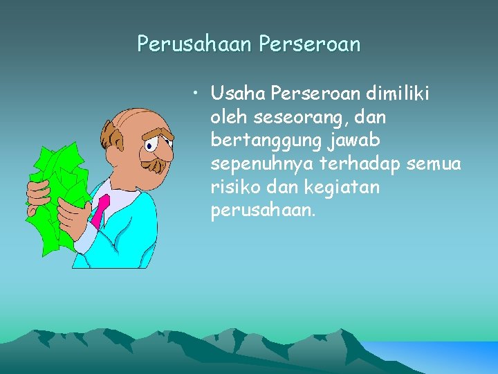 Perusahaan Perseroan • Usaha Perseroan dimiliki oleh seseorang, dan bertanggung jawab sepenuhnya terhadap semua