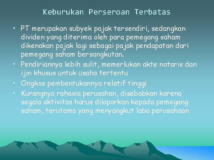 Keburukan Perseroan Terbatas • PT merupakan subyek pajak tersendiri, sedangkan dividen yang diterima oleh Keburukan Perseroan Terbatas • PT merupakan subyek pajak tersendiri, sedangkan dividen yang diterima oleh