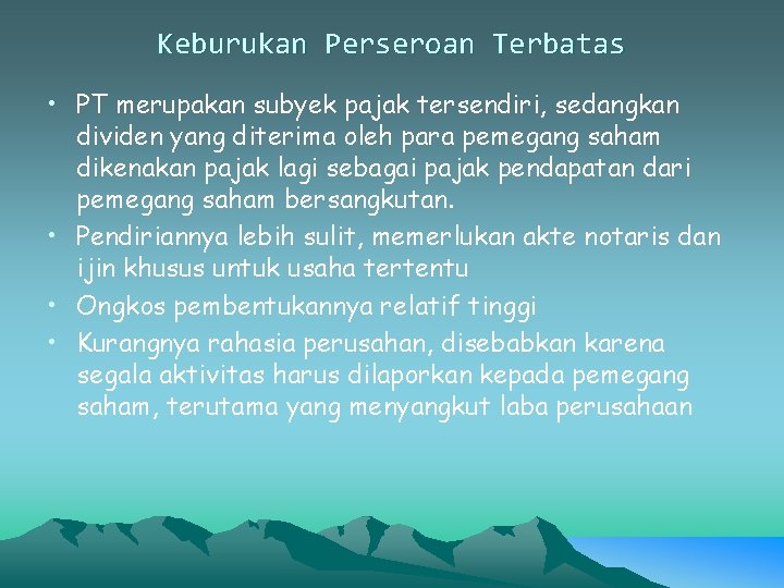 Keburukan Perseroan Terbatas • PT merupakan subyek pajak tersendiri, sedangkan dividen yang diterima oleh