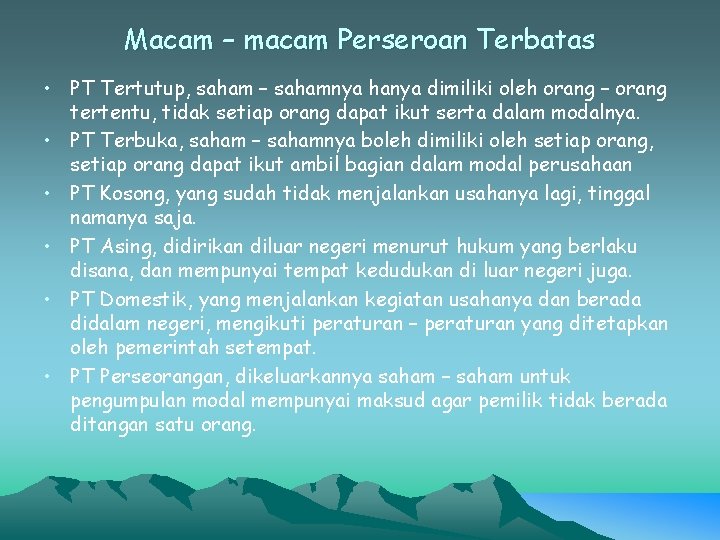 Macam – macam Perseroan Terbatas • PT Tertutup, saham – sahamnya hanya dimiliki oleh