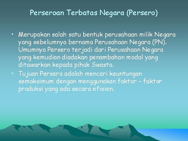 Perseroan Terbatas Negara (Persero) • Merupakan salah satu bentuk perusahaan milik Negara yang sebelumnya Perseroan Terbatas Negara (Persero) • Merupakan salah satu bentuk perusahaan milik Negara yang sebelumnya