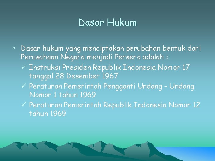 Dasar Hukum • Dasar hukum yang menciptakan perubahan bentuk dari Perusahaan Negara menjadi Persero