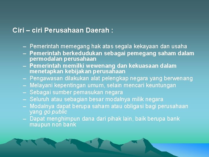 Ciri – ciri Perusahaan Daerah : – Pemerintah memegang hak atas segala kekayaan dan