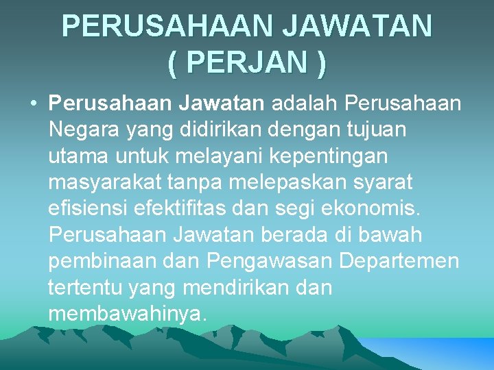 PERUSAHAAN JAWATAN ( PERJAN ) • Perusahaan Jawatan adalah Perusahaan Negara yang didirikan dengan