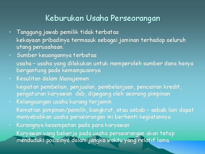 Keburukan Usaha Perseorangan • Tanggung jawab pemilik tidak terbatas kekayaan pribadinya termasuk sebagai jaminan